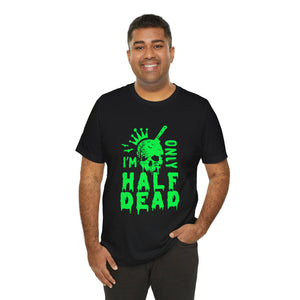 Half Dead - Unisex Jersey Short Sleeve Tee