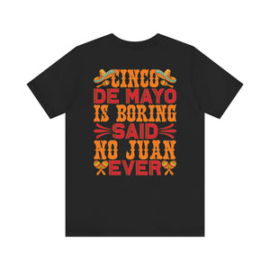 Cinco De Mayo Is Boring - Unisex Jersey Short Sleeve Tee