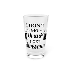 I Don't Get Drunk - Pint Glass, 16oz