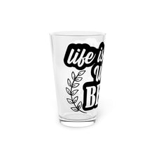 Load image into Gallery viewer, Life Is Better - Pint Glass, 16oz
