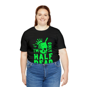 Half Dead - Unisex Jersey Short Sleeve Tee