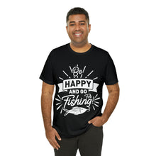 Load image into Gallery viewer, Be Happy And Go Fishing - Unisex Jersey Short Sleeve Tee
