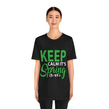 Load image into Gallery viewer, Keep Calm It&#39;s Spring - Unisex Jersey Short Sleeve Tee
