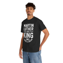 Load image into Gallery viewer, Martin Luther &quot;The King&quot; - Unisex Heavy Cotton Tee
