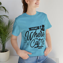 Load image into Gallery viewer, Home Is Where My Cat Is - Unisex Jersey Short Sleeve Tee
