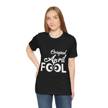 Load image into Gallery viewer, Original April Fool - Unisex Jersey Short Sleeve Tee
