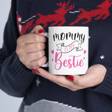 Load image into Gallery viewer, Mommy Is My Bestie - Ceramic Mug 11oz
