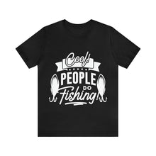 Load image into Gallery viewer, Cool People Do Fishing - Unisex Jersey Short Sleeve Tee
