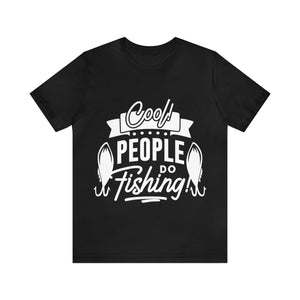 Cool People Do Fishing - Unisex Jersey Short Sleeve Tee