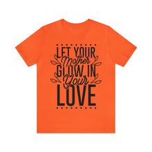 Load image into Gallery viewer, Let Your Mother Glow - Unisex Jersey Short Sleeve Tee

