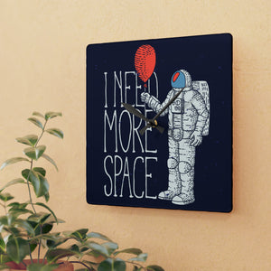 I Need More Space - Acrylic Wall Clock