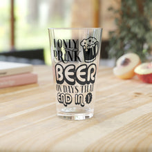 Load image into Gallery viewer, I Only Drink Beer - Pint Glass, 16oz
