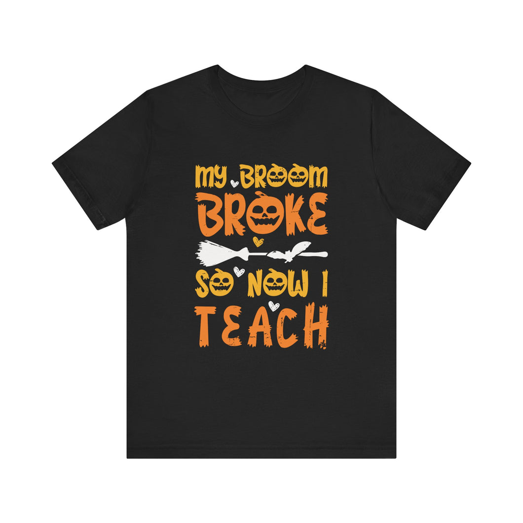 My Broom Broke - Unisex Jersey Short Sleeve Tee