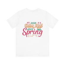 Load image into Gallery viewer, Keep Calm And Love Spring - Unisex Jersey Short Sleeve Tee
