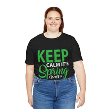 Load image into Gallery viewer, Keep Calm It&#39;s Spring - Unisex Jersey Short Sleeve Tee
