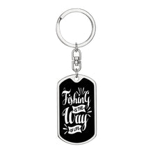 Load image into Gallery viewer, Fishing Is The Way Of Life - Fishing Keychain
