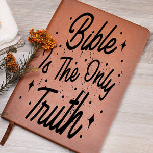 BIBLE IS THE ONLY TRUTH