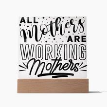 Load image into Gallery viewer, All Mothers Are Working Mothers - Square Acrylic Plaque
