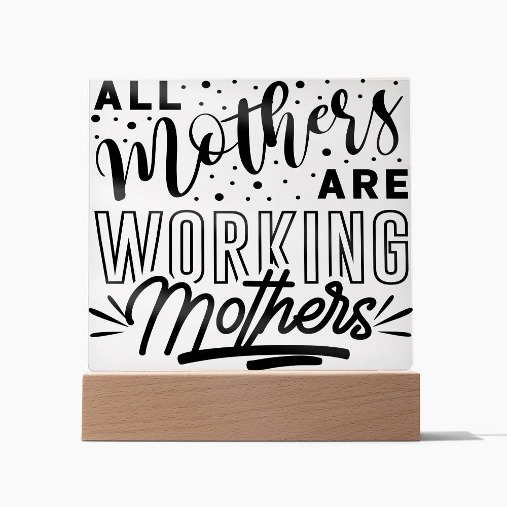 All Mothers Are Working Mothers - Square Acrylic Plaque
