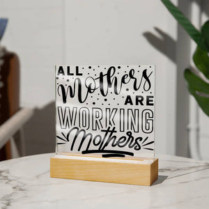 All Mothers Are Working Mothers - Square Acrylic Plaque