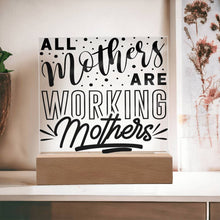 Load image into Gallery viewer, All Mothers Are Working Mothers - Square Acrylic Plaque
