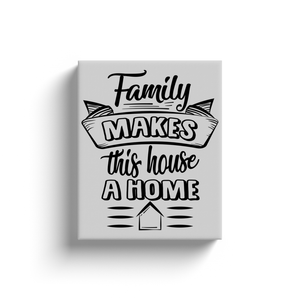 Family Makes This House - Canvas Wraps