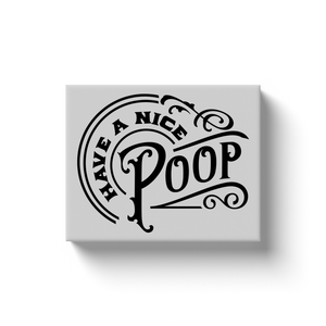 Have A Nice Poop - Canvas Wraps